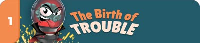 CH1-The-Birth-of-TROUBLE